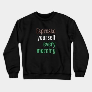 Espresso yourself every morning (Black Edition) Crewneck Sweatshirt